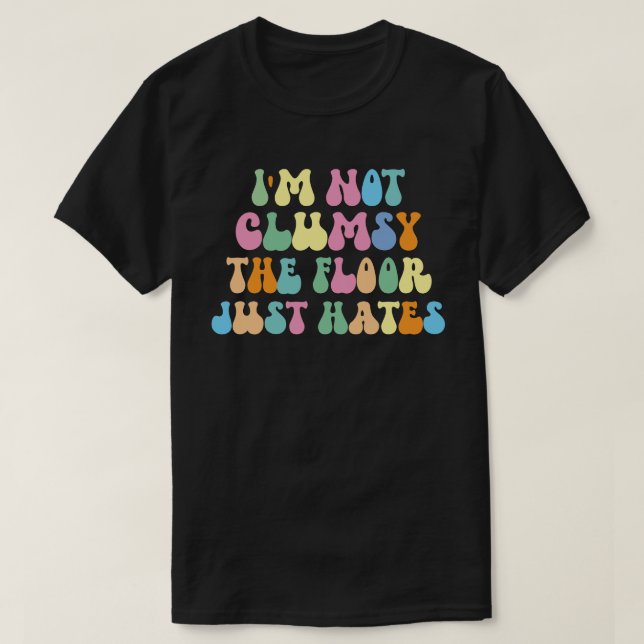 Jag är inte klumpig Sarcastic Satt T Shirt (Design framsida)