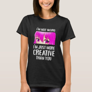 Jag är inte Konstig att jag bara är mer Kreativ än T Shirt