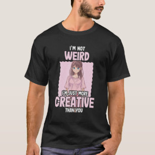 Jag är inte Konstig att jag bara är mer Kreativ -  T Shirt