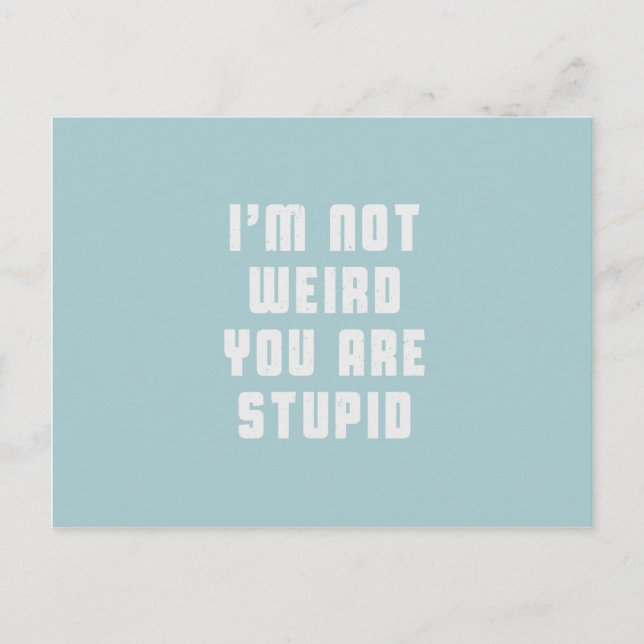 Jag är inte konstig. Du är dum Vykort (Framsida)