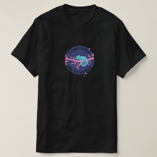 "Jag är inte Konstig, du är enkel" Lönsam Chameleo T Shirt (Design framsida)