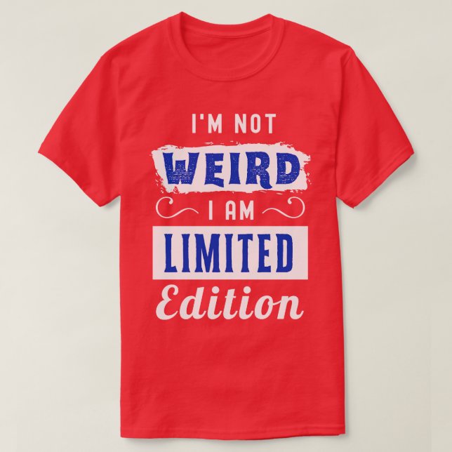 Jag är inte Konstig II Begränsad Edition T Shirt (Design framsida)