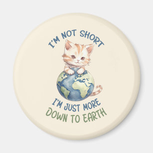 Jag är inte Kort, bara ner till jorden - Cute Cat Magnet