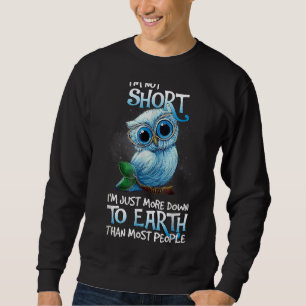 Jag är inte Kort, jag är bara mer ner på jorden än Lång Ärmad Tröja