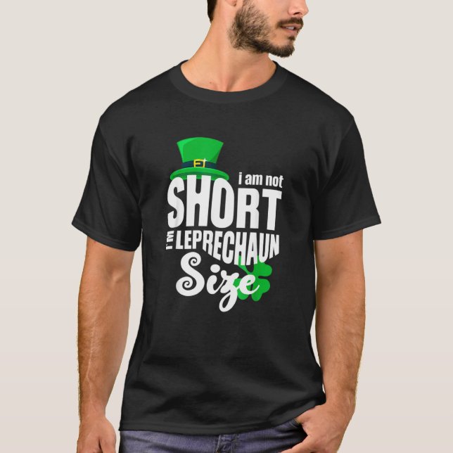 Jag är inte Kort Leprechaun Storlek Saint Patricks T Shirt (Framsida)