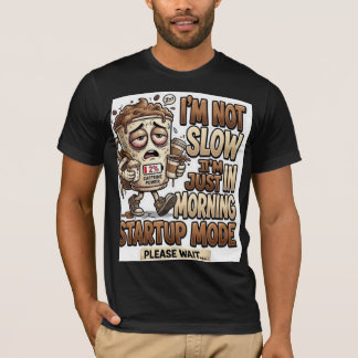 Jag är inte långsam, jag är bara i morgonstartläge t shirt