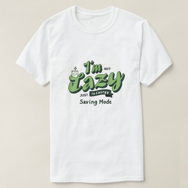 Jag är inte lat, bara i energisparläge t shirt (Design framsida)
