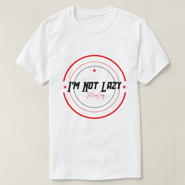 ''Jag är inte lat, bara sparar energi'' Typografi T Shirt (Design framsida)