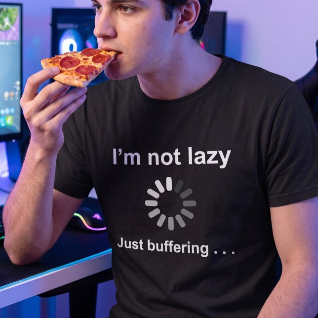 Jag är inte lat buffering - Anpassningsbar nördskä T Shirt (Skapare uppladdad)