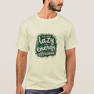 Jag är inte lat, jag är energieffektiv t shirt