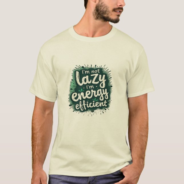 Jag är inte lat, jag är energieffektiv t shirt (Framsida)