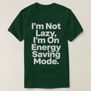 Jag är inte lat, jag är i energisparläge Rolig Sar T Shirt