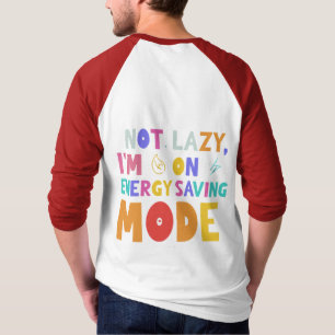 Jag är inte lat, jag är i energisparläge. t shirt