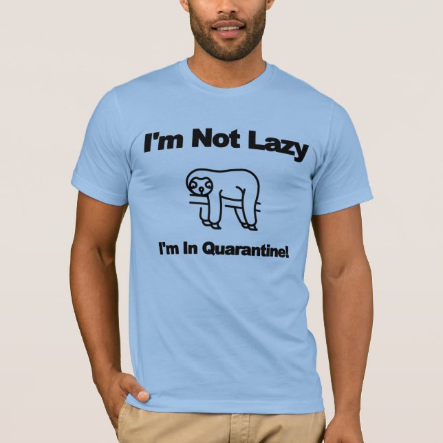 Jag är inte lat, jag är i karantän t shirt (Framsida)