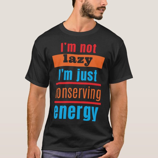 Jag är inte lat, jag bevarar bara energi t shirt (Framsida)