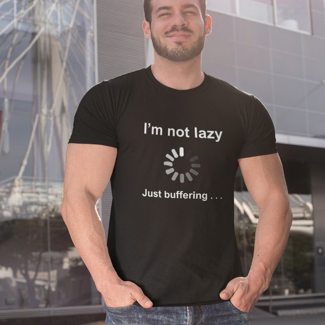 Jag är inte Lazy - bara Buffering - T-Shirt (Skapare uppladdad)