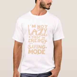 JAG ÄR INTE LAZY BARA PÅ ENERGISPARLÄGE T SHIRT