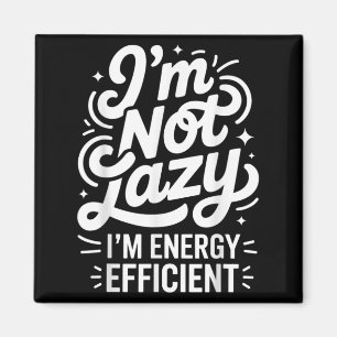 Jag är inte Lazy... Jag är energieffektiv... Magnet