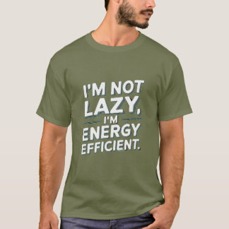 Jag är inte Lazy, jag är energisnål - roligt. T Shirt