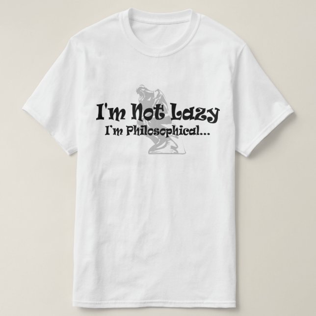 Jag är inte Lazy, jag är filosofik. T Shirt (Design framsida)
