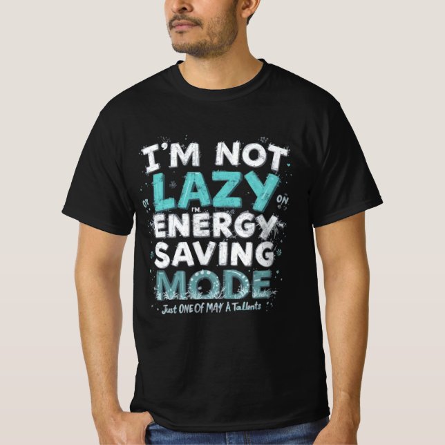 "Jag är inte lazy, jag är i energisparläge - Lönt  T Shirt (Framsida)