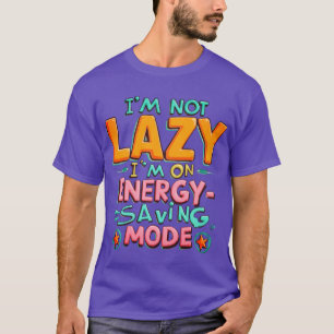 Jag är inte Lazy, jag är i energisparläge T-Shirt