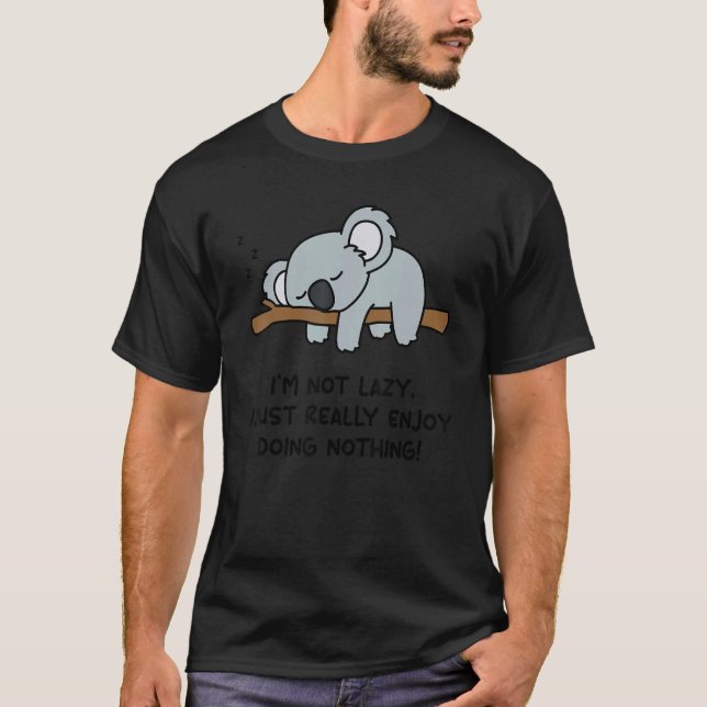 Jag är inte Lazy Koala Bear Koala T Shirt (Framsida)