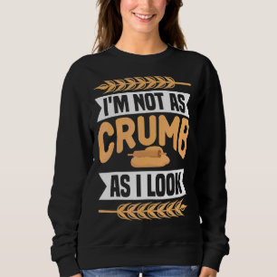Jag är inte lika crumb som jag ser bakerskor. t shirt