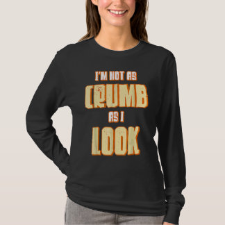 Jag är inte lika crumb som jag ser bakerskor. t shirt