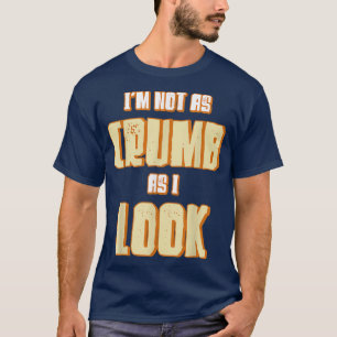 Jag är inte lika crumb som jag ser bakerskor. t shirt