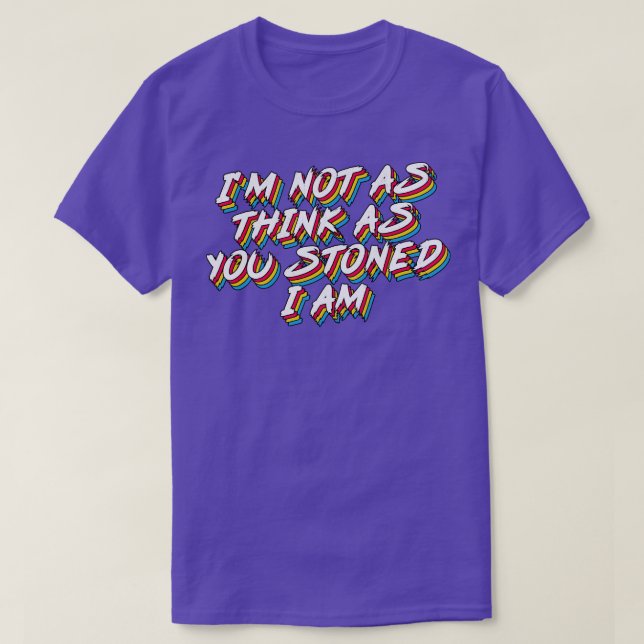 Jag är inte lika tänka som du stenade. t shirt (Design framsida)