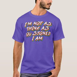 Jag är inte lika tänka som du stenade. t shirt