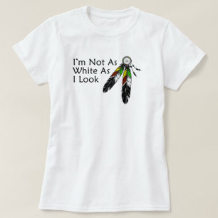 Jag är inte lika vit som jag ser inhemsk amerikan t shirt