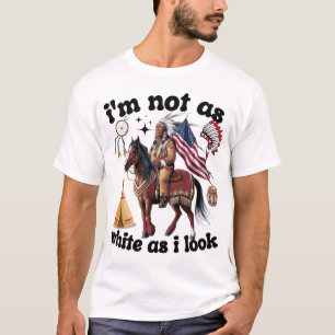 Jag är inte lika vit som jag ser inhemsk amerikans t shirt