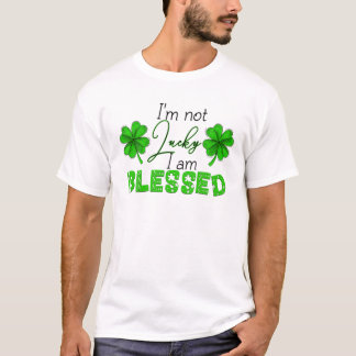 Jag är inte Lucky... Jag är välsignad St.Patricks T Shirt