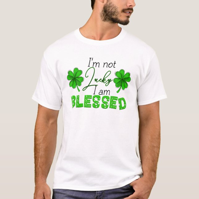 Jag är inte Lucky... Jag är välsignad St.Patricks  T Shirt (Framsida)
