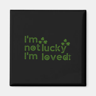 Jag är inte lycklig jag är älskad St Patricks Day Magnet