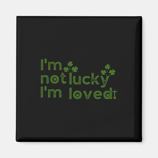 Jag är inte lycklig jag är älskad St Patricks Day  Magnet (Framsidan)
