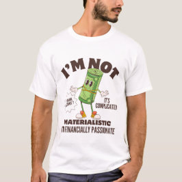 Jag är inte materialistisk.. Jag är finansiellt pa T Shirt