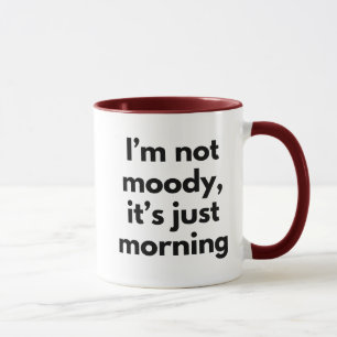Jag är inte Moody... Det är bara morgonroligt. Mugg