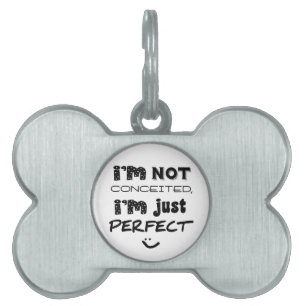 Jag är inte nöjd, jag är bara Perfekt ID-bricka Husdjur