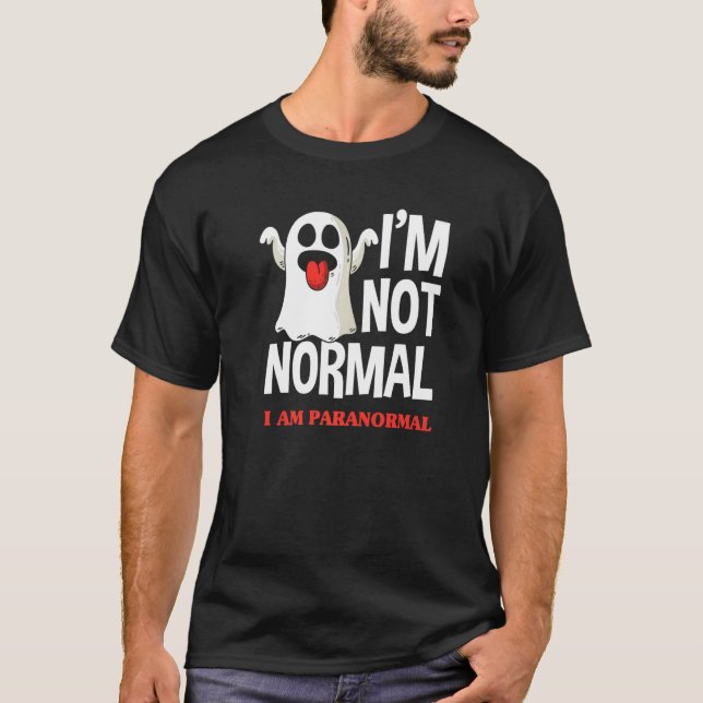 Jag är inte normal, jag är Paranormal Ghost Hunter T Shirt (Framsida)