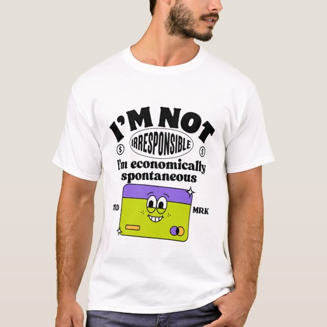 Jag är inte oansvarig.. Jag är ekonomiskt spontan T Shirt (Framsida)