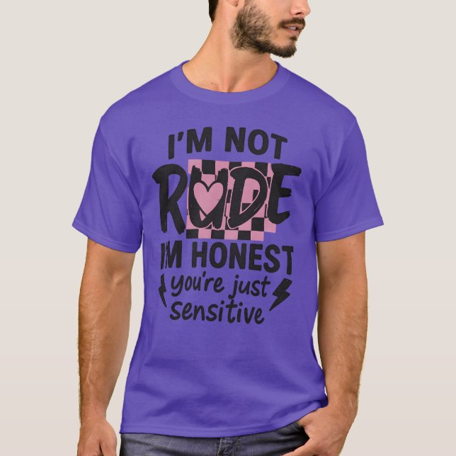 Jag är inte oartig, jag är ärlig, du är bara känsl t shirt (Framsida)
