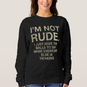 Jag är inte oartig, jag bara har kulorna att säga t shirt