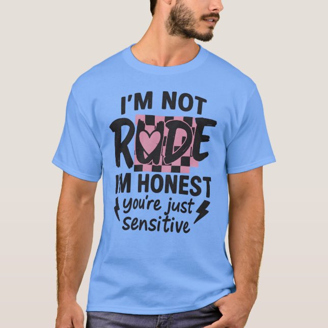 Jag är inte oförskämd, du är bara känslig t shirt (Framsida)