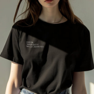 "Jag är inte över det" Kvinnor T Shirt