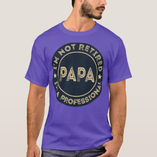 Jag är inte pensionerad i professionell Pappa T Shirt