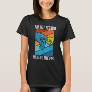 Jag är inte pensionerad, jag är en Fullt Pappa gam T Shirt