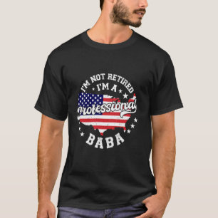 Jag är inte pensionerad jag är en professionell Ba T Shirt